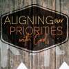 Aligning our Priorities with God's