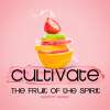 Cultivate: Fruit of the Spirit